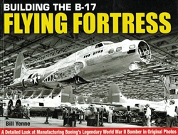 Building the B-17 Flying Fortress by Bill Yenne (New book)
